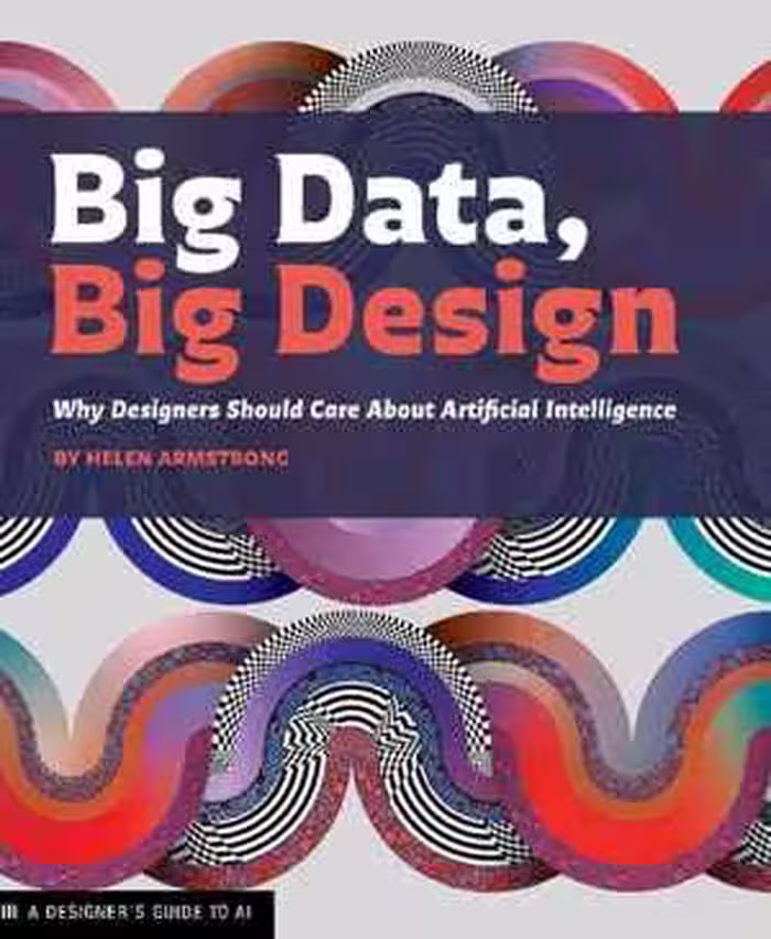 [PDF] دانلود کتاب Big Data, Big Design - Why Designers Should Care About Artificial Intelligence, 2021
