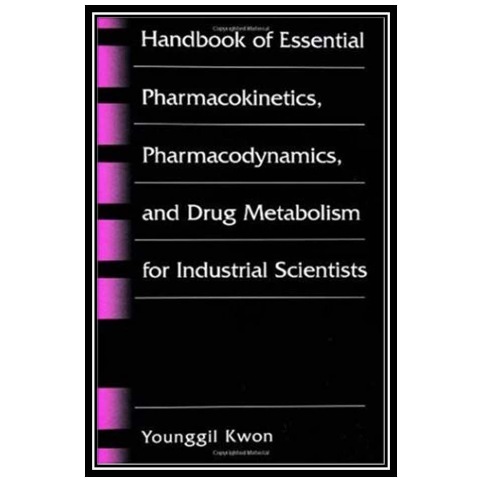کتاب Handbook of Essential Pharmacokinetics, Pharmacodynamics and Drug Metabolism for Industrial Scientists اثر Younggil Kwon انتشارات مؤلفین طلایی