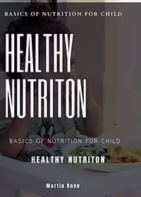 خرید و دانلود نسخه کامل کتاب HEALTHY NUTRITION : BASICS OF NUTRITION FOR CHILD (FRESH MAN) Kindle Edition -   PDF