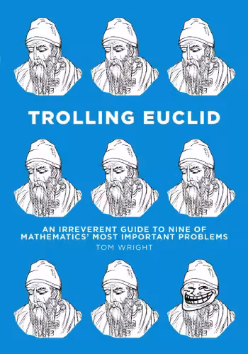 خرید و دانلود نسخه کامل کتاب Trolling Euclid: An Irreverent Guide to Nine of Mathematics' Most Important Problems