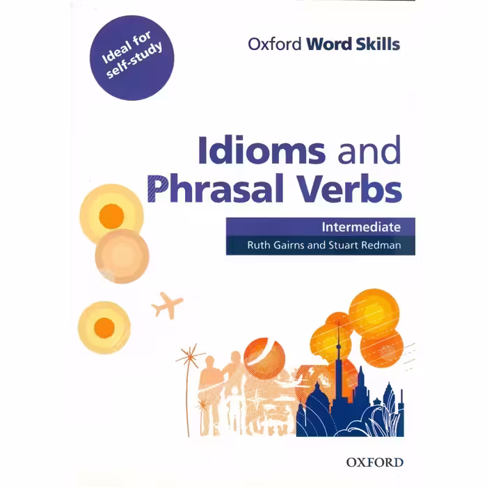 Idioms and Phrasal Verbs Intermediate Oxford Word Skills
