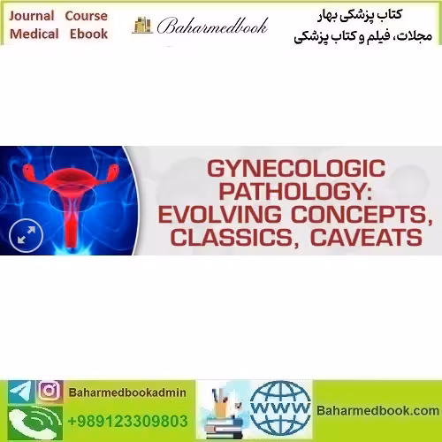 Gynecologic Pathology Evolving Concepts Classics Caveats 2