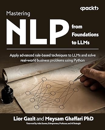 خرید و دانلود نسخه کامل کتاب Mastering NLP from Foundations to LLMs: Apply advanced rule-based techniques to LLMs and solve real-world business problems using Python - Pdf
