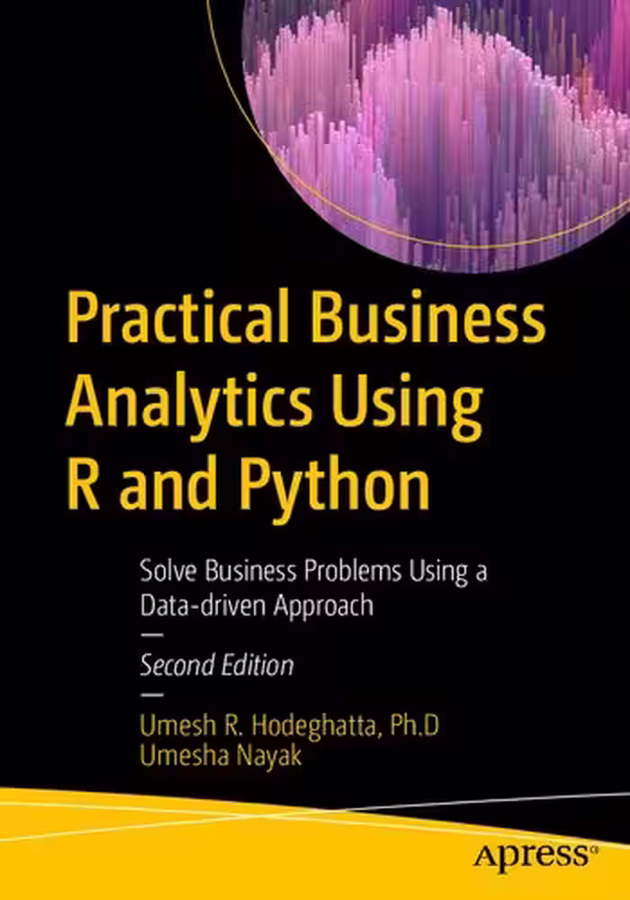 خرید و دانلود نسخه کامل کتاب Practical Business Analytics Using R and Python: Solve Business Problems Using a Data-driven Approach, Second Edition
