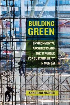 [PDF] دانلود کتاب Building Green - Environmental Architects And The Struggle For Sustainability In Mumbai, 2017