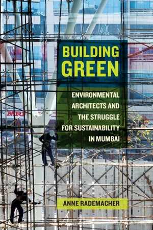 [PDF] دانلود کتاب Building Green - Environmental Architects And The Struggle For Sustainability In Mumbai, 2017