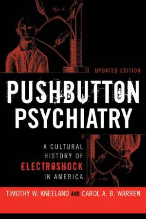 [PDF] دانلود کتاب Pushbutton Psychiatry - A Cultural History Of Electric Shock Therapy In America, Updated Paperback Edition, 2008