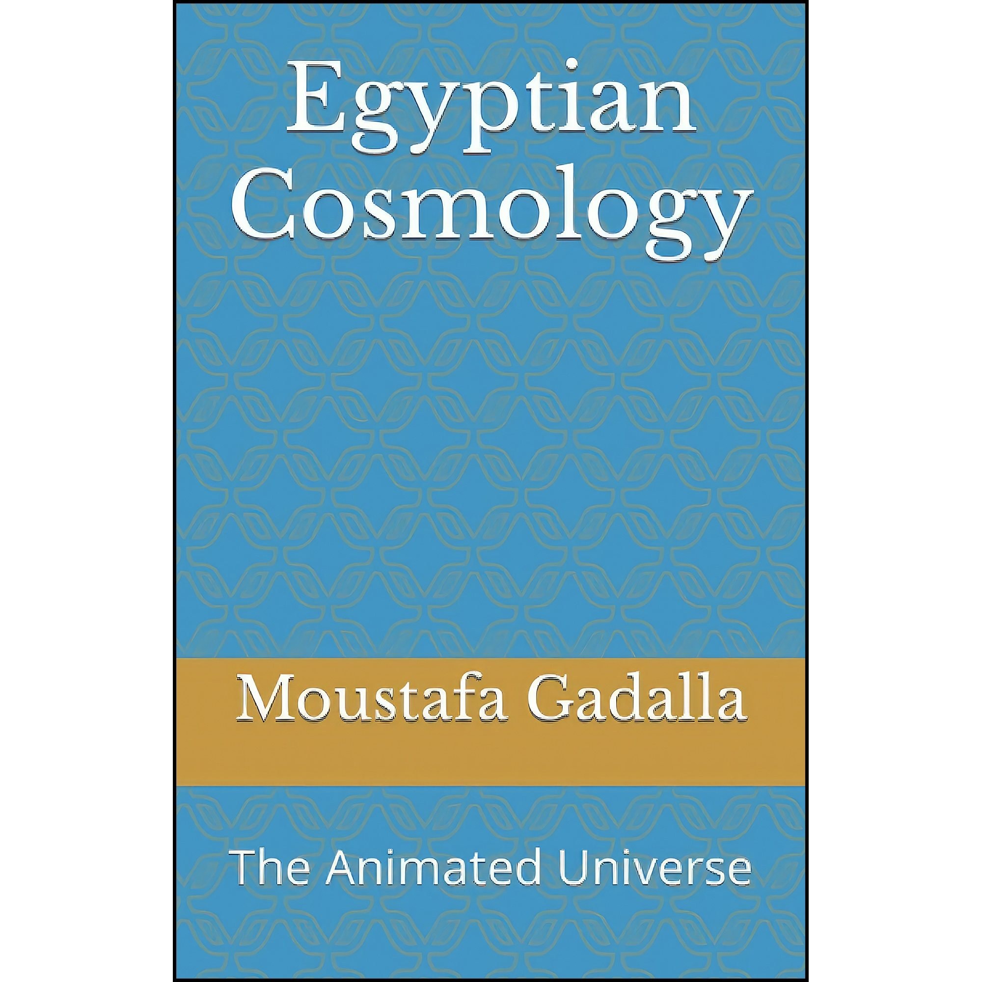کتاب زبان اصلی Egyptian Cosmology اثر Moustafa Gadalla
