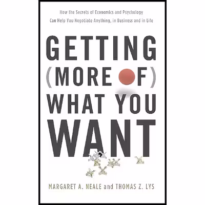 کتاب Getting (More of) What You Want اثر Margaret A. Neale and Thomas Z. Lys انتشارات Basic Books
