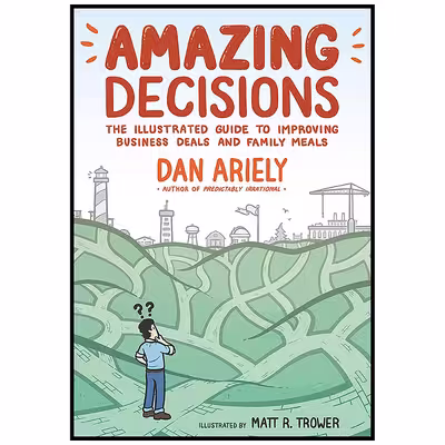 کتاب Amazing Decisions اثر Dan Ariely and Matt R. Trower انتشارات Hill and Wang