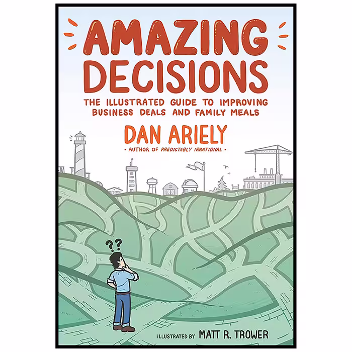 کتاب Amazing Decisions اثر Dan Ariely and Matt R. Trower انتشارات Hill and Wang