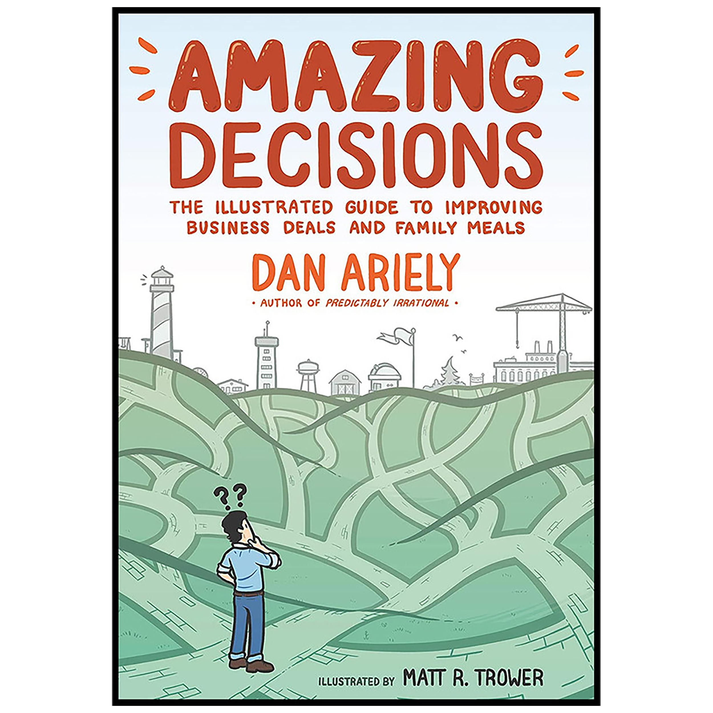 کتاب Amazing Decisions اثر Dan Ariely and Matt R Trower انتشارات Hill and Wang