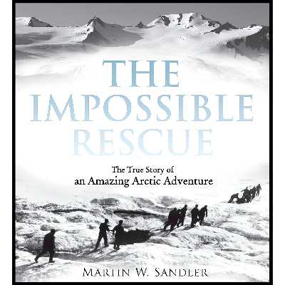 کتاب The Impossible Rescue اثر Martin W. Sandler انتشارات Candlewick
