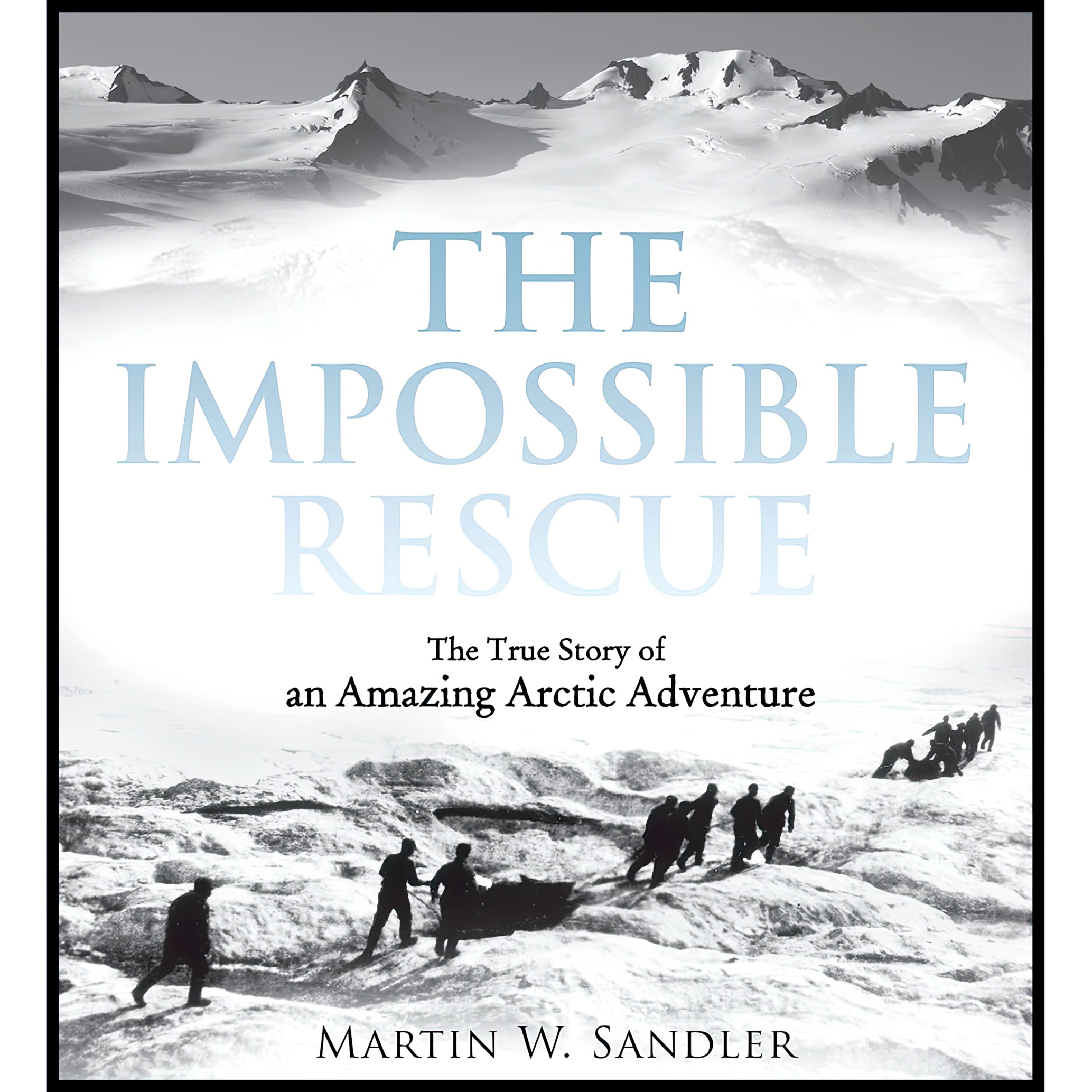 کتاب The Impossible Rescue اثر Martin W. Sandler انتشارات Candlewick