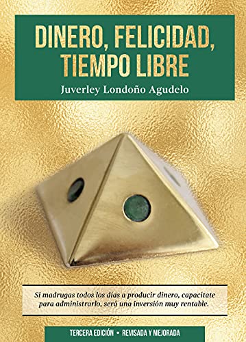 خرید و دانلود نسخه کامل کتاب DINERO, FELICIDAD, TIEMPO LIBRE: Si madrugas a producir dinero, capacítate para administrarlo Será una excelente inversión (Spanish Edition) - pdf