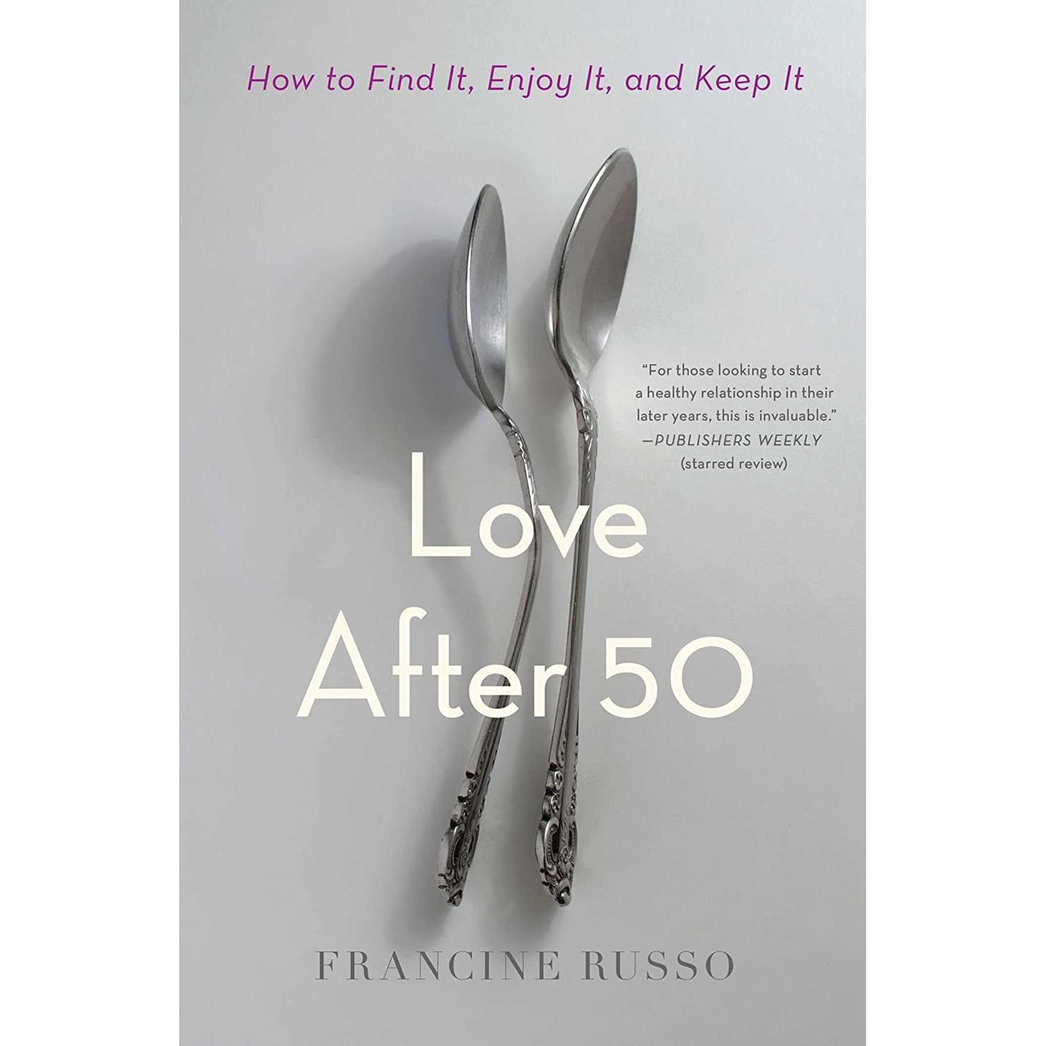 کتاب Love After 50: How to Find It, Enjoy It, and Keep It اثر Francine Russo انتشارات Simon & Schuster