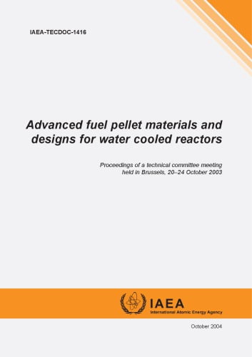  دانلود کتاب Advanced Fuel Pellet Materials and Designs for Water Cooled Reactors, 2004 - دانلود کتاب های دانشگاهی