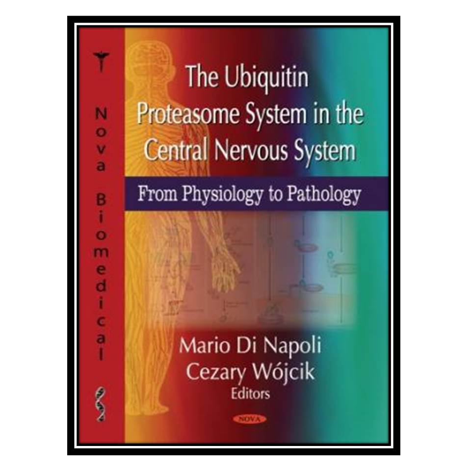 کتاب The Ubiquitin Proteasome System in the Central Nervous System: From Physiology to Pathology اثر Mario Di Napoli, Cezary Wojcik انتشارات مؤلفین طلایی