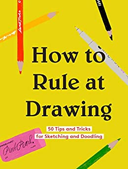  دانلود کتاب How To Rule At Drawing - 50 Tips And Tricks For Sketching And Doodling, 2020 - دانلود کتاب های دانشگاهی
