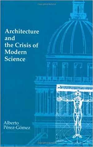 [PDF] دانلود کتاب Architecture And The Crisis Of Modern Science, 1985