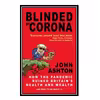 کتاب Blinded by Corona: How the Pandemic Ruined Britain's Health and Wealth and What to Do about It اثر John Ashton انتشارات مؤلفین طلایی