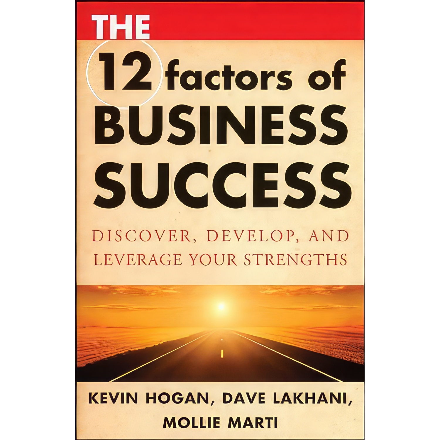 کتاب The 12 Factors of Business Success اثر Kevin Hogan and Dave Lakhani and Mollie Marti انتشارات Wiley