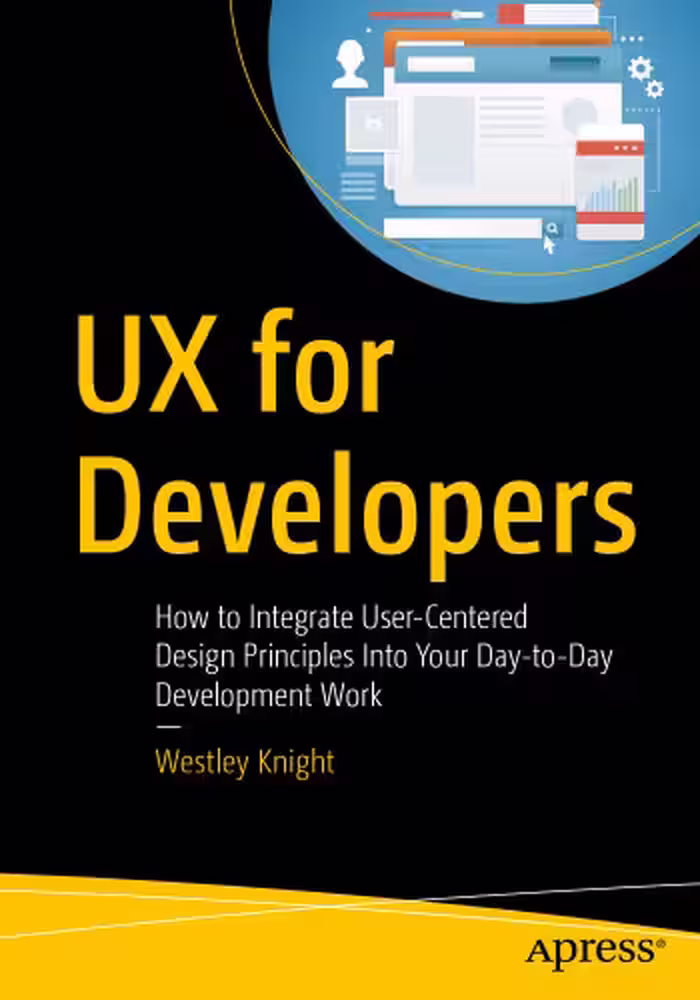 خرید و دانلود نسخه کامل کتاب UX for Developers: How to Integrate User-Centered Design Principles Into Your Day-to-Day Development Work