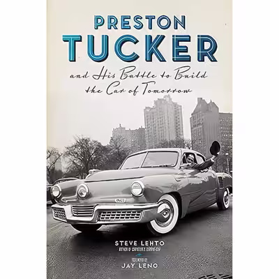 کتاب Preston Tucker and His Battle to Build the Car of Tomorrow اثر Steve Lehto and Jay Leno انتشارات Chicago Review Press