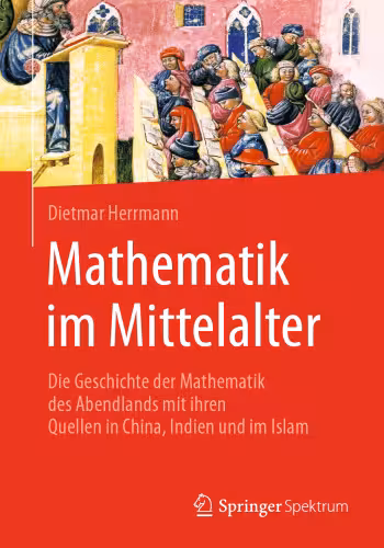 خرید و دانلود نسخه کامل کتاب Mathematik im Mittelalter: Die Geschichte der Mathematik des Abendlands mit ihren Quellen in China, Indien und im Islam