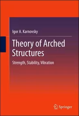 󾕇 Karnovsky I. A., Theory of Arched Structures - Strength, Stability, Vibration, 2012 - دانلود کتاب های دانشگاهی