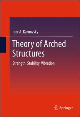  Karnovsky I. A., Theory of Arched Structures - Strength, Stability, Vibration, 2012 - دانلود کتاب های دانشگاهی