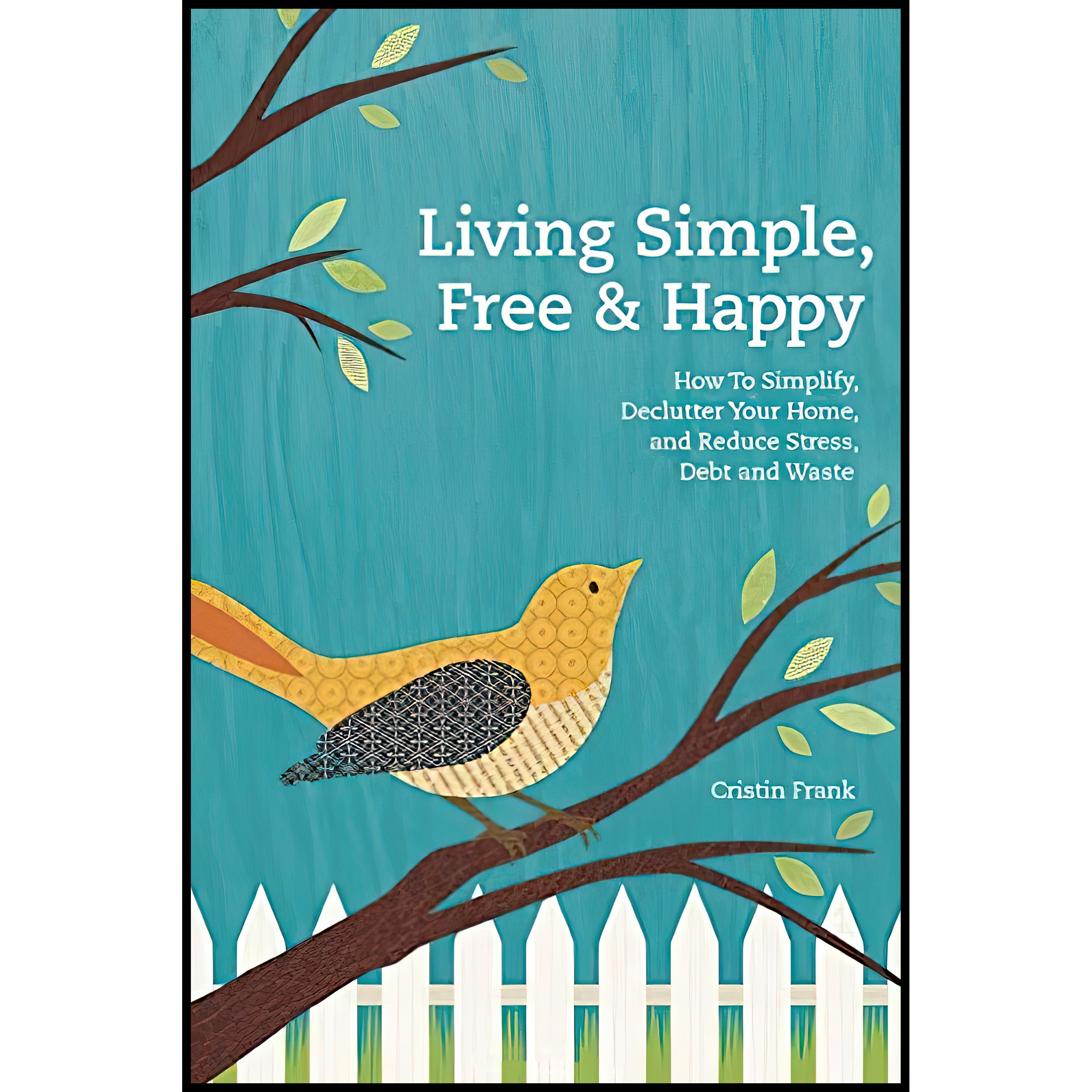 کتاب Living Simple, Free & Happy اثر Cristin Frank انتشارات تازه ها