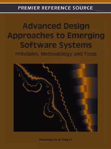 خرید و دانلود نسخه کامل کتاب Advanced Design Approaches to Emerging Software Systems: Principles, Methodologies and Tools (Premier Reference Source)