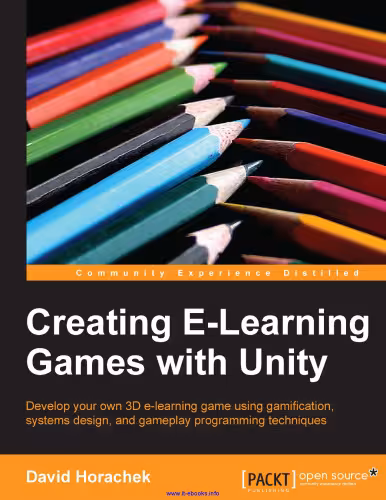 خرید و دانلود نسخه کامل کتاب Creating E-Learning Games with Unity: Develop your own 3D e-learning game using gamification, systems design, and gameplay programming techniques