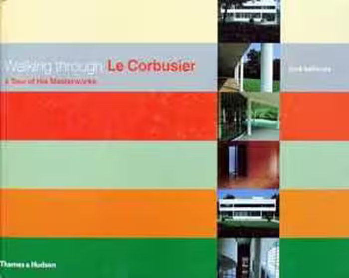 [PDF] دانلود کتاب Walking Through Le Corbusier - A Tour Of His Masterworks, 2005