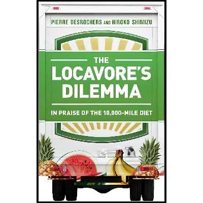 کتاب The Locavore,s Dilemma اثر Pierre Desrochers and Hiroko Shimizu انتشارات PublicAffairs