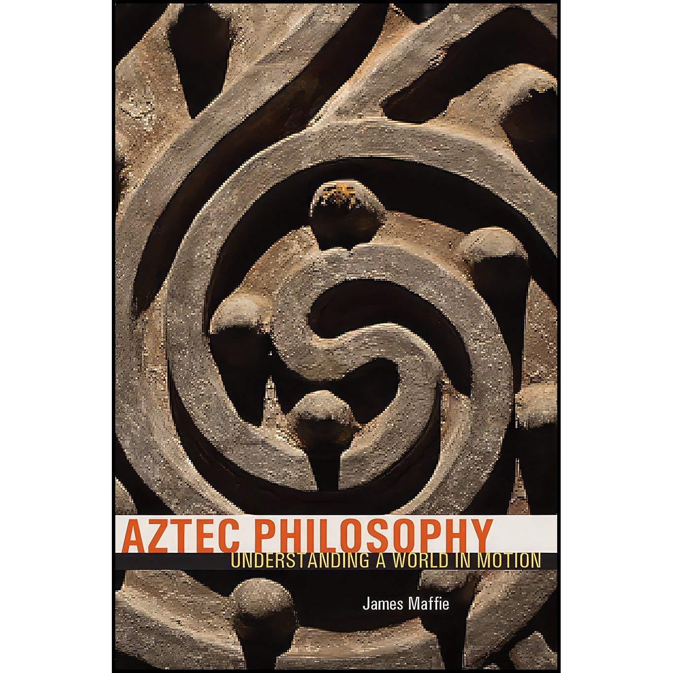 کتاب زبان اصلی Aztec Philosophy اثر James Maffie