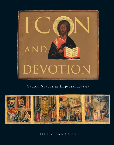 خرید و دانلود نسخه کامل کتاب Icon and Devotion: Sacred Spaces in Imperial Russia