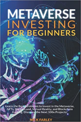 خرید و دانلود نسخه کامل کتاب Metaverse Investing for Beginners: Learn the Best Strategies to Invest in the Metaverse, NFTs, Digital Land, Virtual Reality - PDF