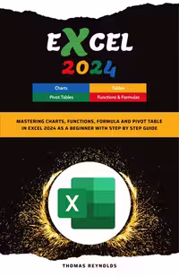 خرید و دانلود نسخه کامل کتاب Excel 2024: Mastering Charts, Functions, Formula and Pivot Table in Excel 2024 as a Beginner with Step by Step Guide