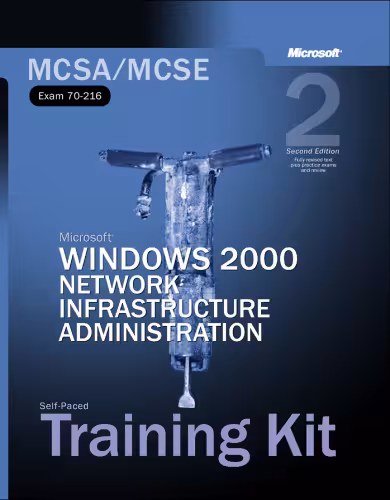 خرید و دانلود نسخه کامل کتاب Microsoft Windows 2000 Core Requirements, Exam 70-216: Microsoft Windows 2000 Network Infrastructure Administration