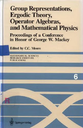 خرید و دانلود نسخه کامل کتاب Group Representations, Ergodic Theory, Operator Algebras, and Mathematical Physics: Proceedings of a Conference in Honor of George W. Mackey