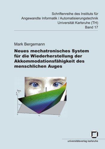 خرید و دانلود نسخه کامل کتاب Neues mechatronisches System fur die Wiederherstellung der Akkommodationsfahigkeit des menschlichen Auges - Schriftenreihe des Instituts fur angewandte Informatik Automatisierungstechnik an der Uni Karlsruhe Band 17