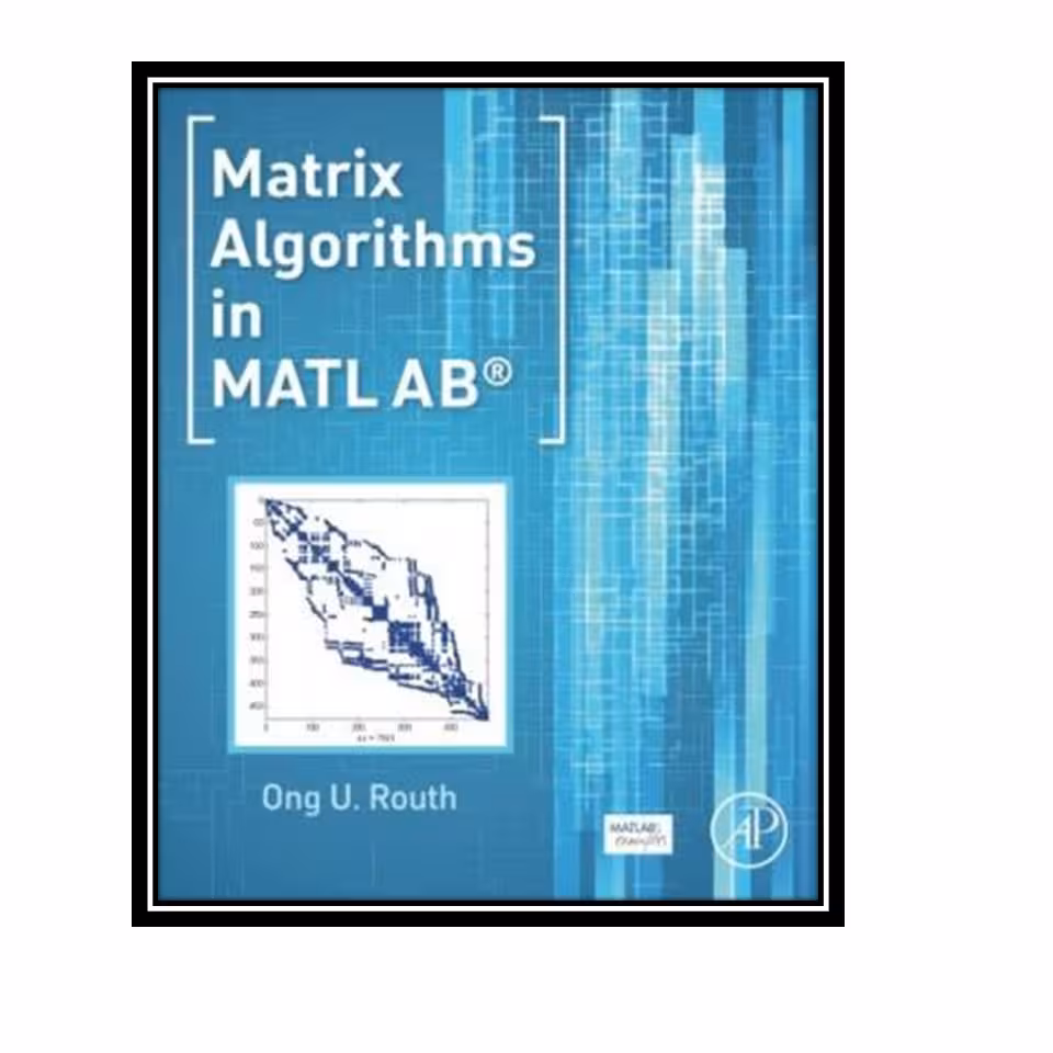 کتاب Matrix Algorithms in MATLAB اثر Ong U. Routh انتشارات مؤلفین طلایی