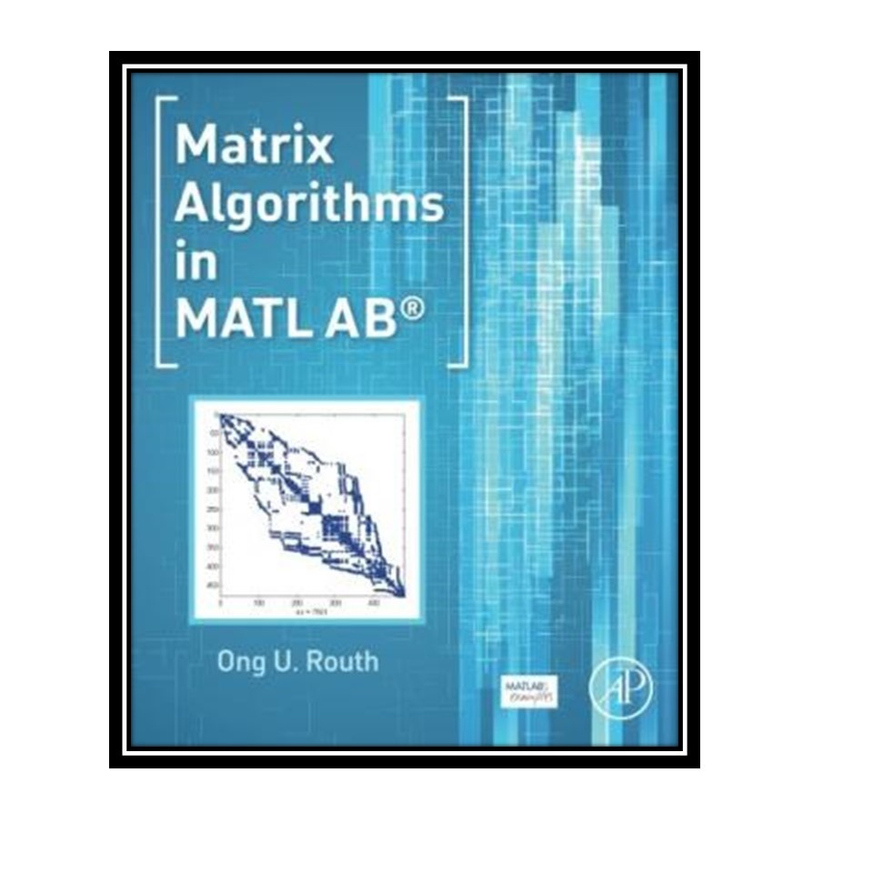 کتاب Matrix Algorithms in MATLAB اثر Ong U Routh انتشارات مؤلفین طلایی