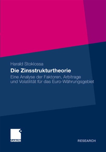 خرید و دانلود نسخه کامل کتاب Die Zinsstrukturtheorie: Eine Analyse der Faktoren, Arbitrage und Volatilitat fur das Euro-Wahrungsgebiet