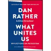 کتاب What Unites Us اثر Dan Rather and Elliot Kirschner انتشارات Algonquin Books