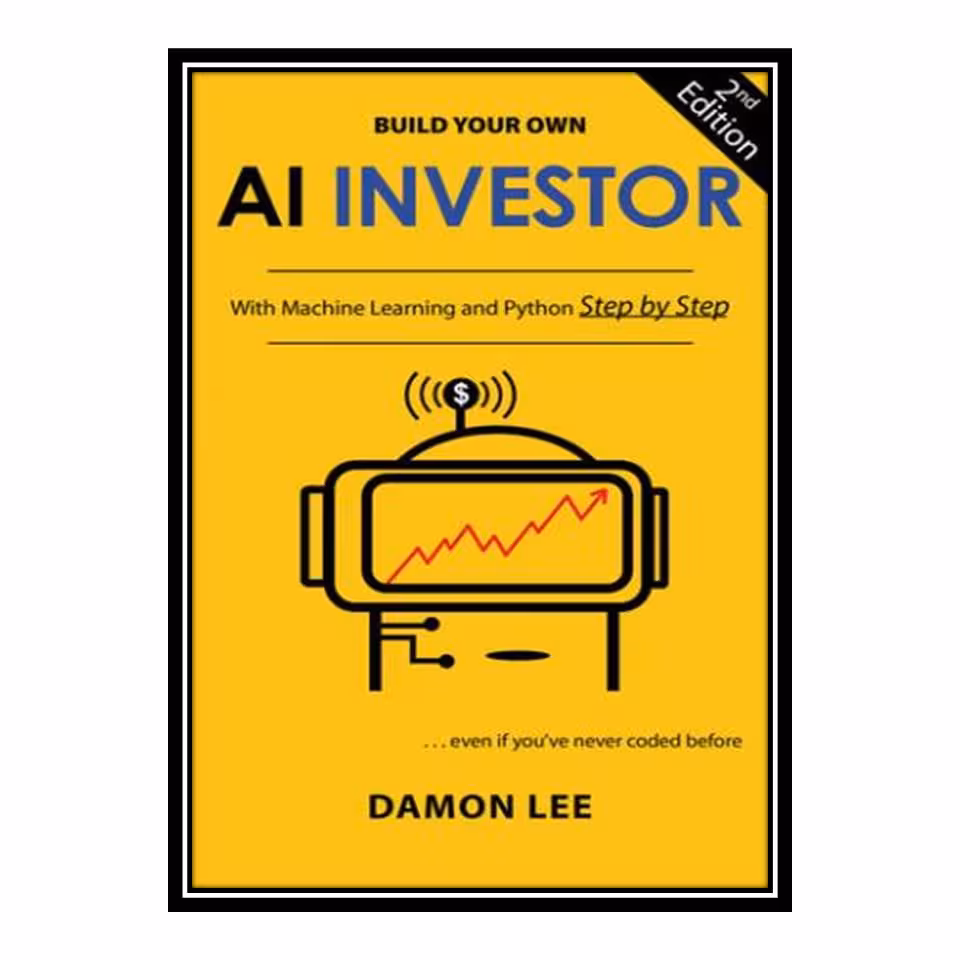 کتاب Build Your Own AI Investor: With Machine Learning and Python, Step by Step اثر Damon Lee انتشارات مؤلفین طلایی