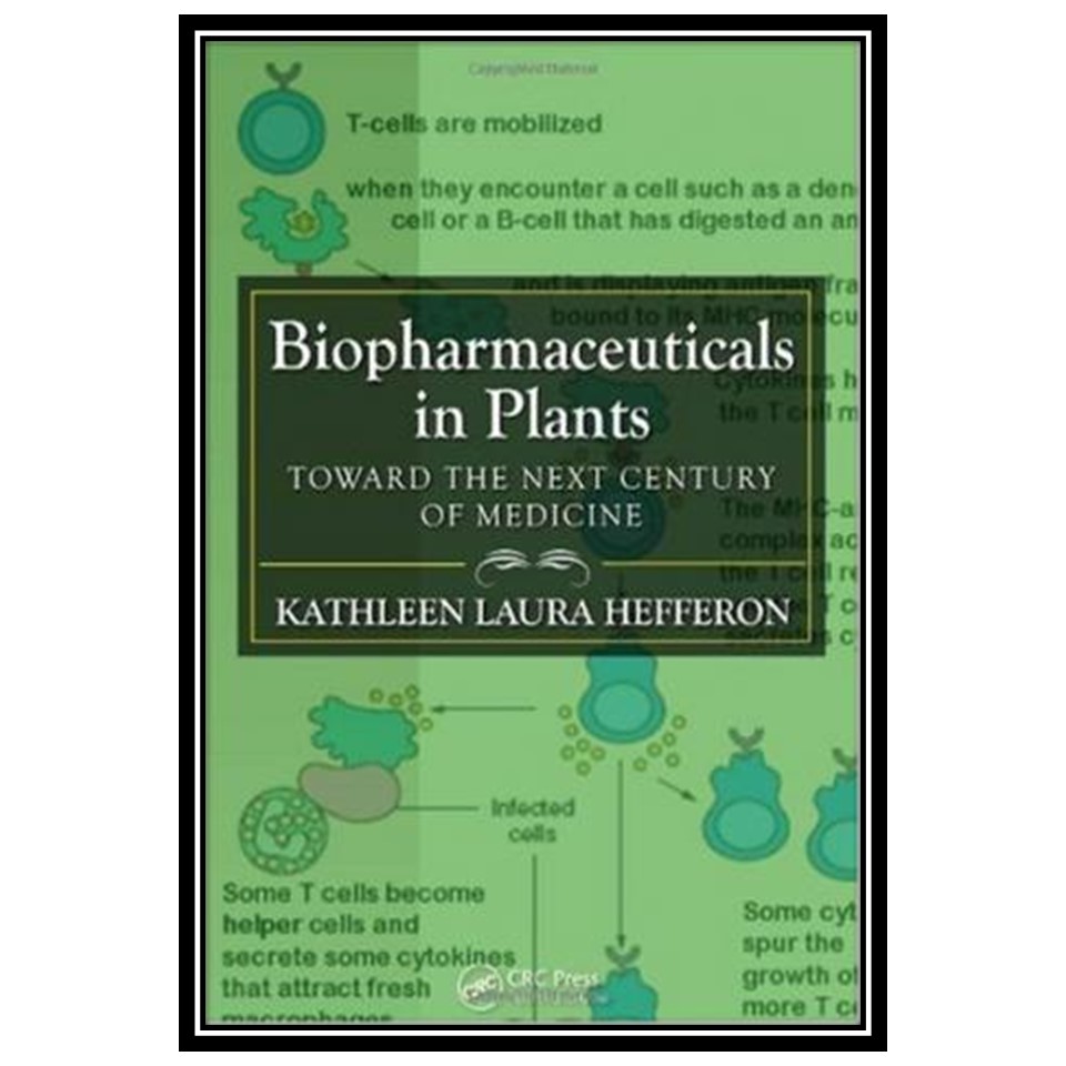 کتاب Biopharmaceuticals in Plants: Toward the Next Century of Medicine اثر Kathleen Laura Hefferon انتشارات مؤلفین طلایی