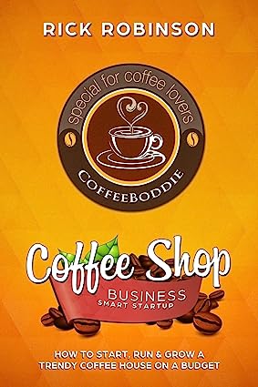خرید و دانلود نسخه کامل کتاب Coffee Shop Business Smart Startup: How to Start, Run &amp; Grow a Trendy Coffee House on a Budget -   Conveted Pdf